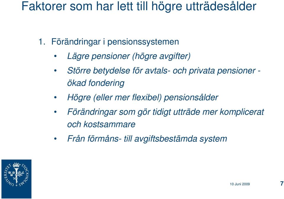 avtals- och privata pensioner - ökad fondering Högre (eller mer flexibel)