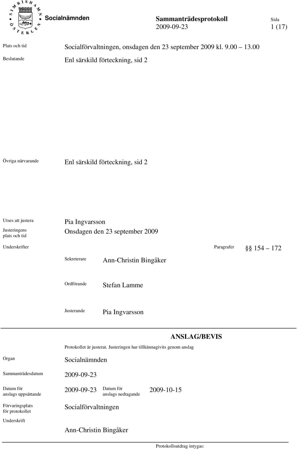 september 2009 Underskrifter Paragrafer 154 172 Sekreterare Ann-Christin Bingåker Ordförande Stefan Lamme Justerande Pia Ingvarsson Protokollet är justerat.