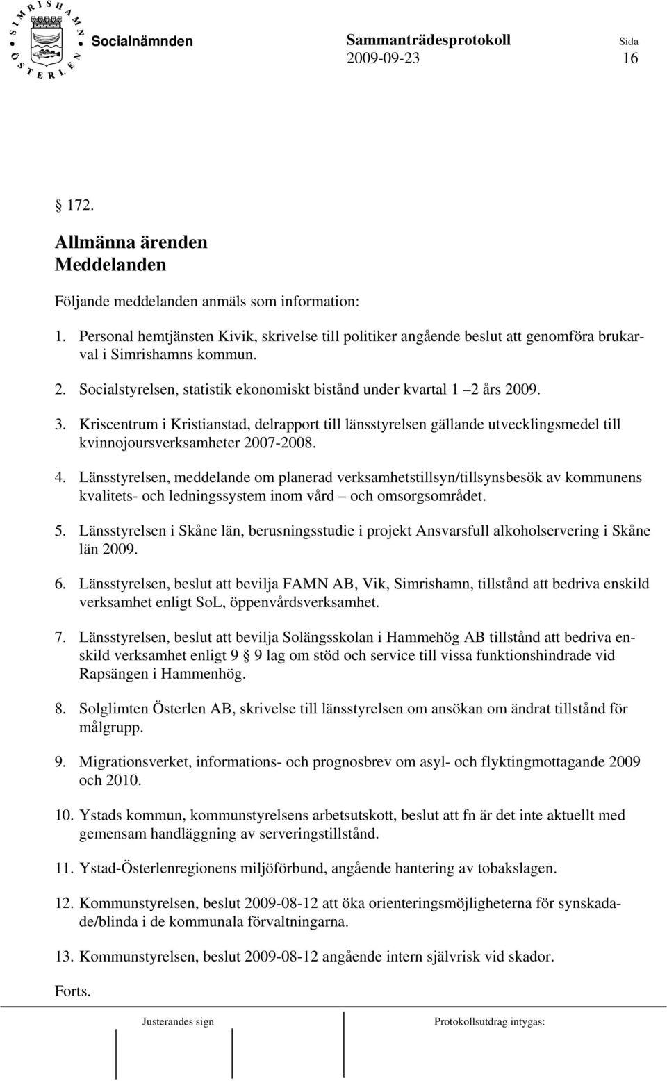 Kriscentrum i Kristianstad, delrapport till länsstyrelsen gällande utvecklingsmedel till kvinnojoursverksamheter 2007-2008. 4.