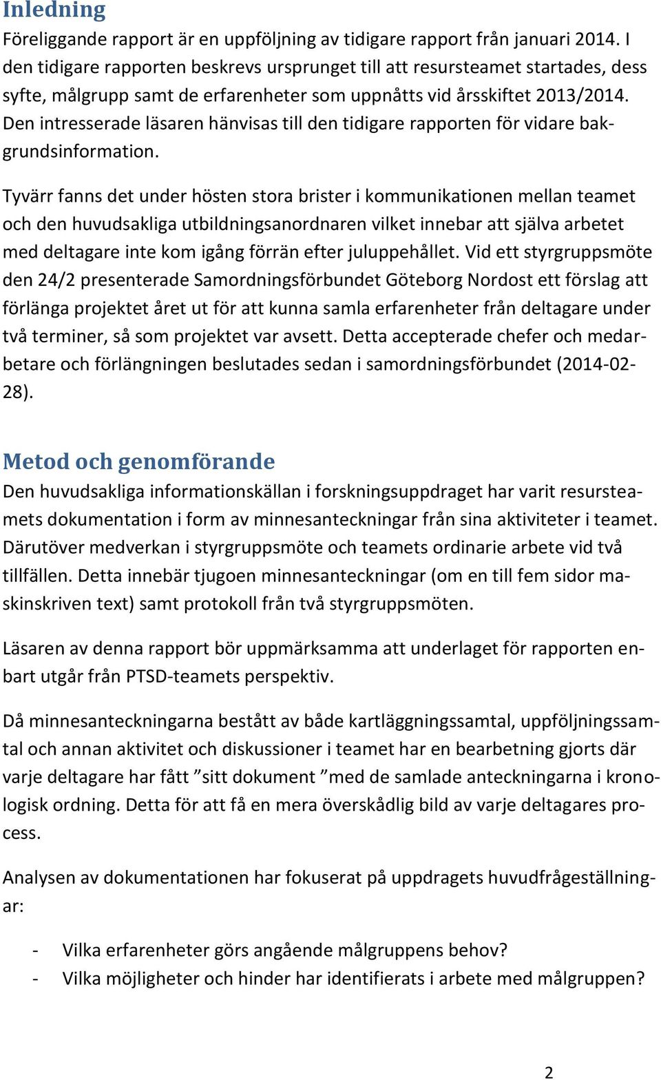 Den intresserade läsaren hänvisas till den tidigare rapporten för vidare bakgrundsinformation.