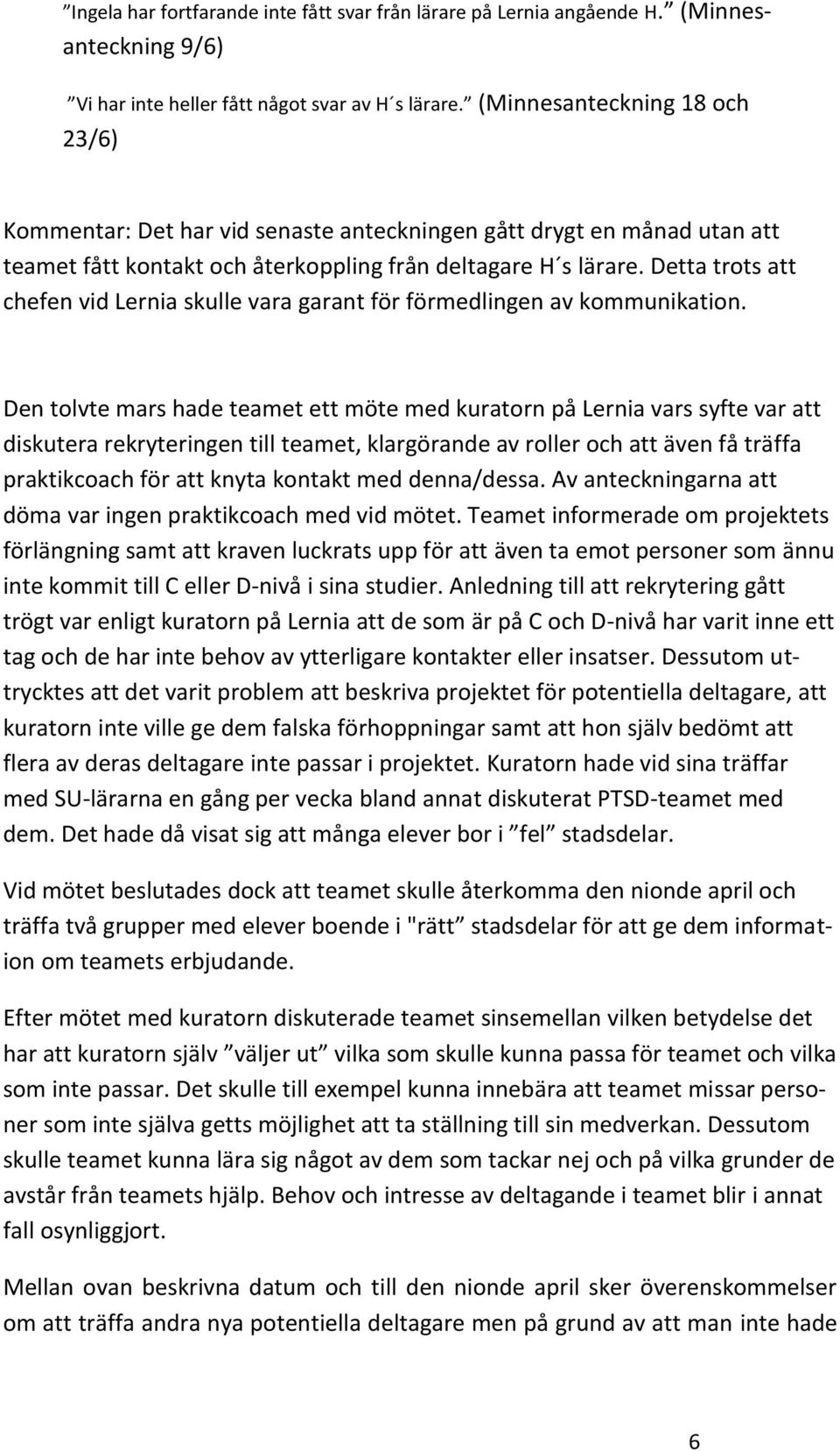 Detta trots att chefen vid Lernia skulle vara garant för förmedlingen av kommunikation.