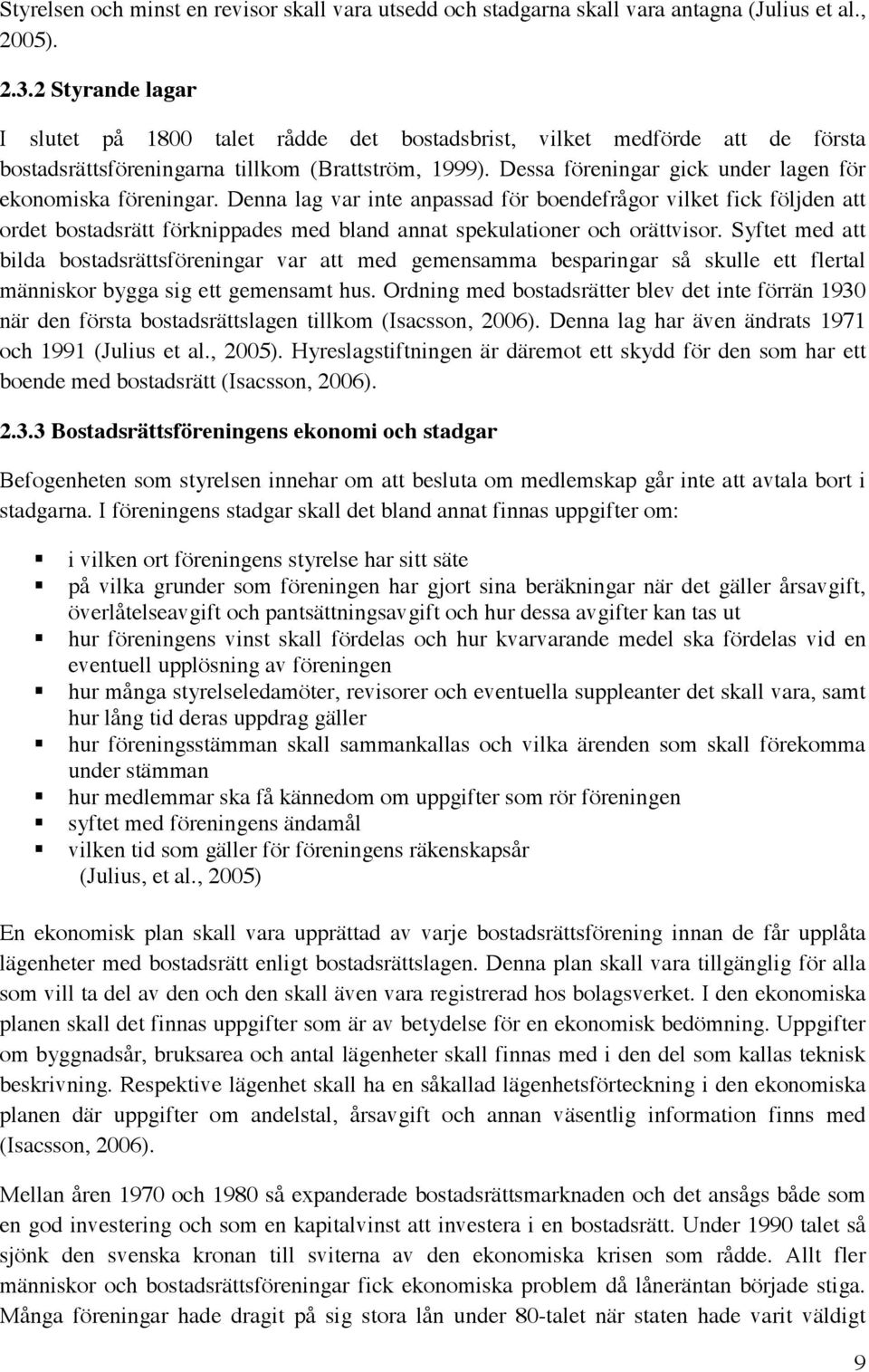 Dessa föreningar gick under lagen för ekonomiska föreningar.