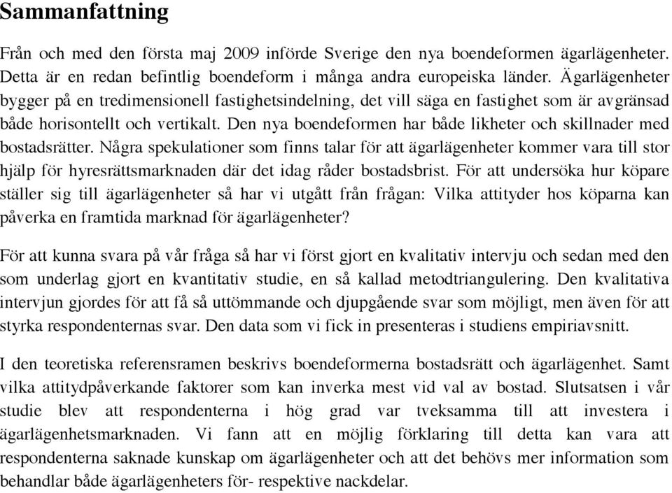 Den nya boendeformen har både likheter och skillnader med bostadsrätter.