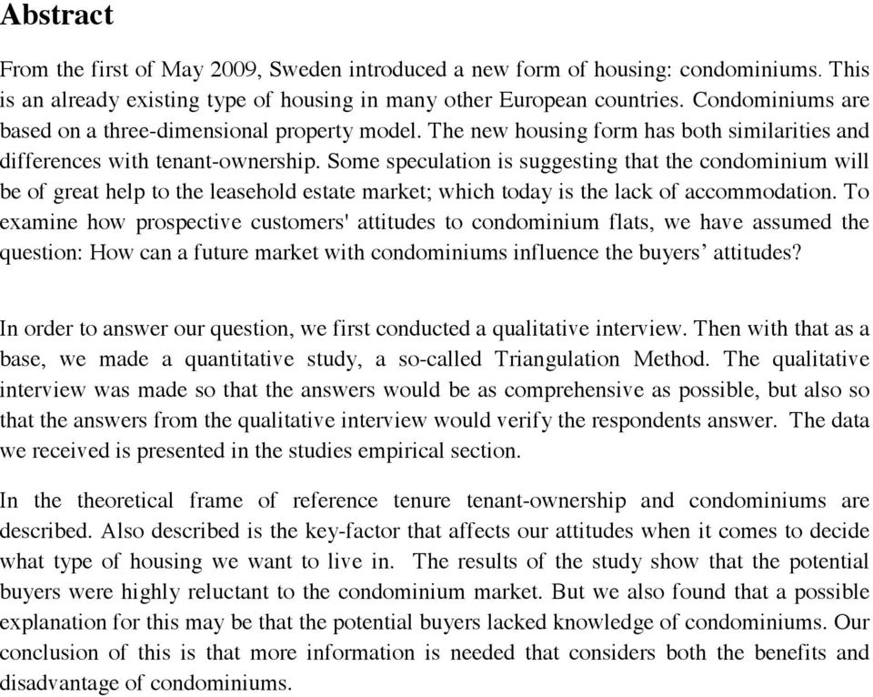 Some speculation is suggesting that the condominium will be of great help to the leasehold estate market; which today is the lack of accommodation.