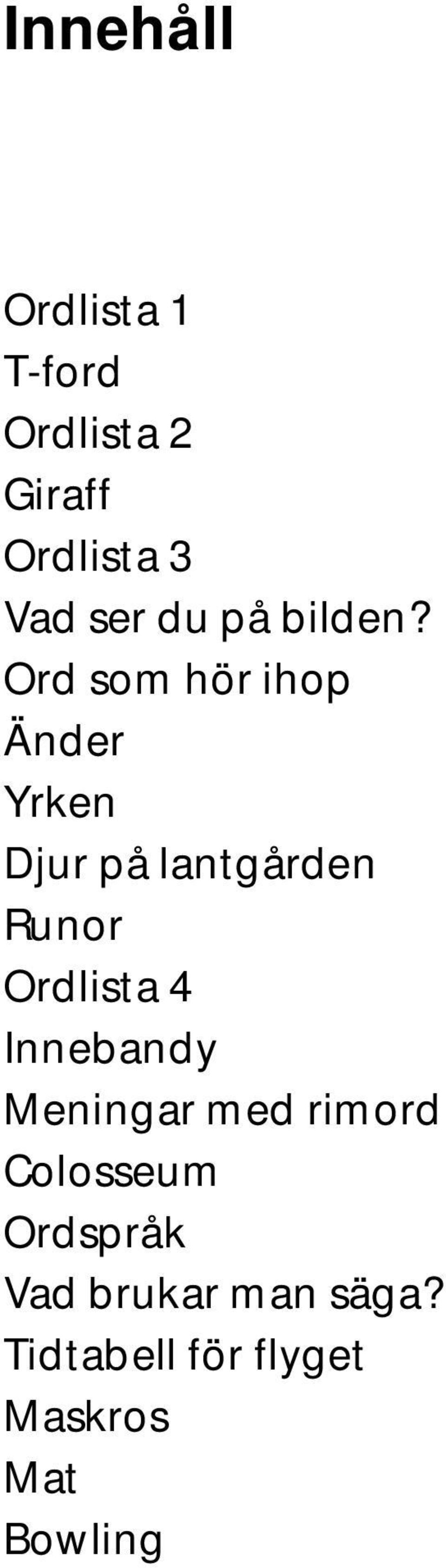 Ord som hör ihop Änder Yrken Djur på lantgården Runor Ordlista