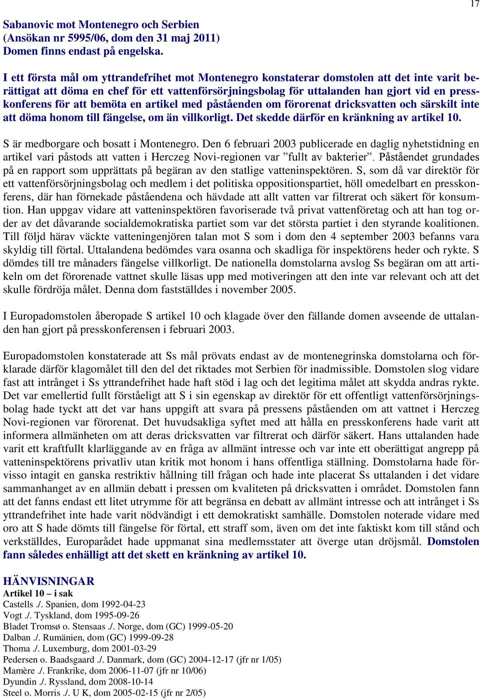 för att bemöta en artikel med påståenden om förorenat dricksvatten och särskilt inte att döma honom till fängelse, om än villkorligt. Det skedde därför en kränkning av artikel 10.