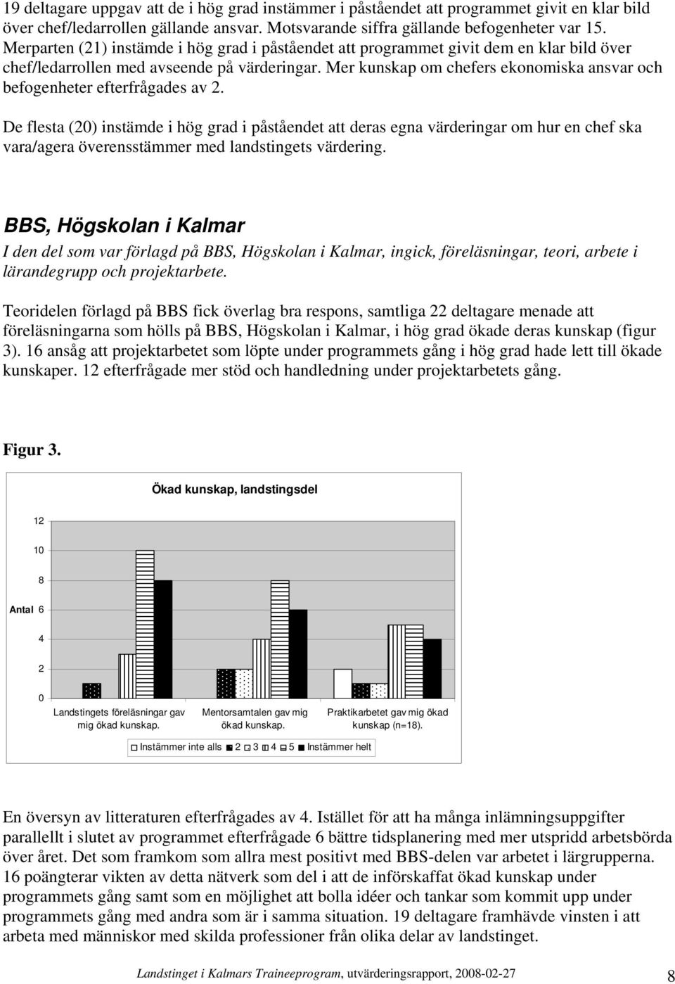 Mer kunskap om chefers ekonomiska ansvar och befogenheter efterfrågades av 2.