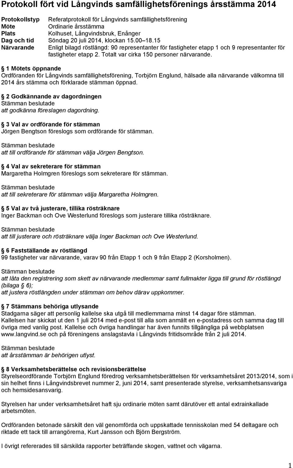 Totalt var cirka 150 personer närvarande.