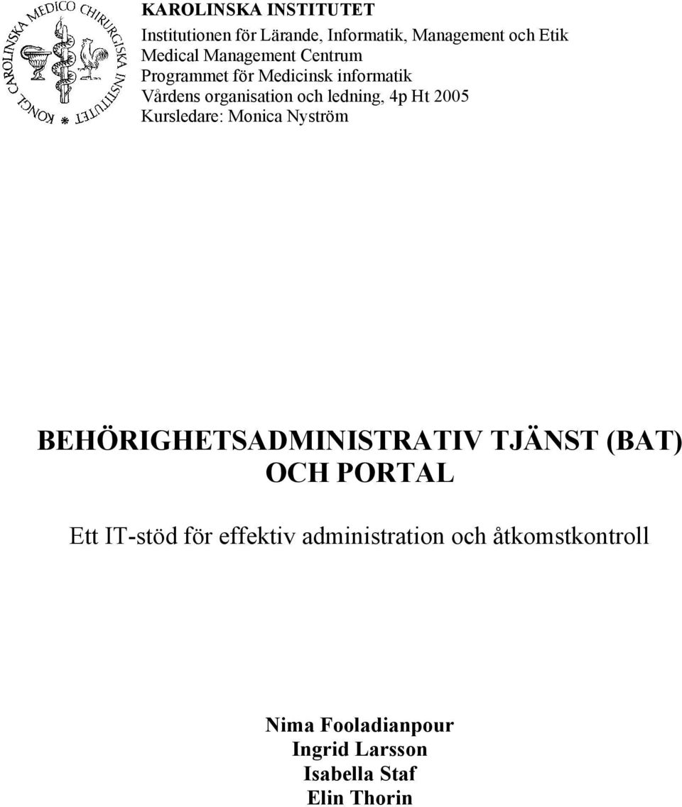 2005 Kursledare: Monica Nyström BEHÖRIGHETSADMINISTRATIV TJÄNST (BAT) OCH PORTAL Ett IT-stöd