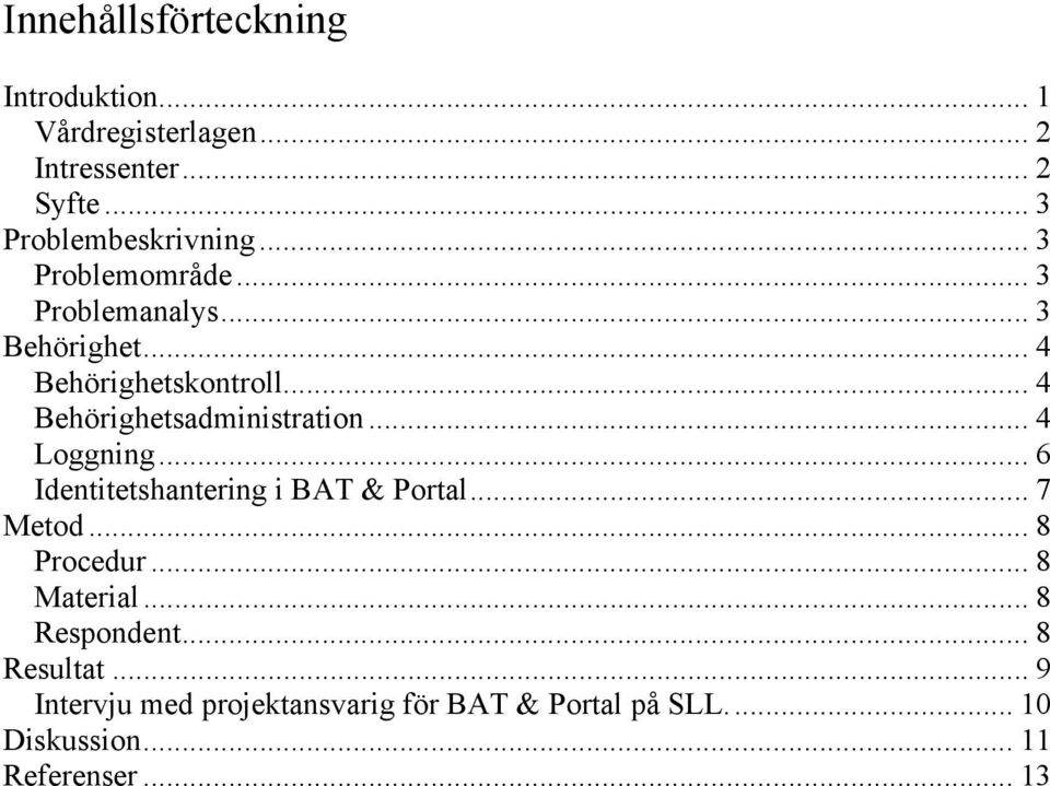 .. 4 Loggning... 6 Identitetshantering i BAT & Portal... 7 Metod... 8 Procedur... 8 Material... 8 Respondent.