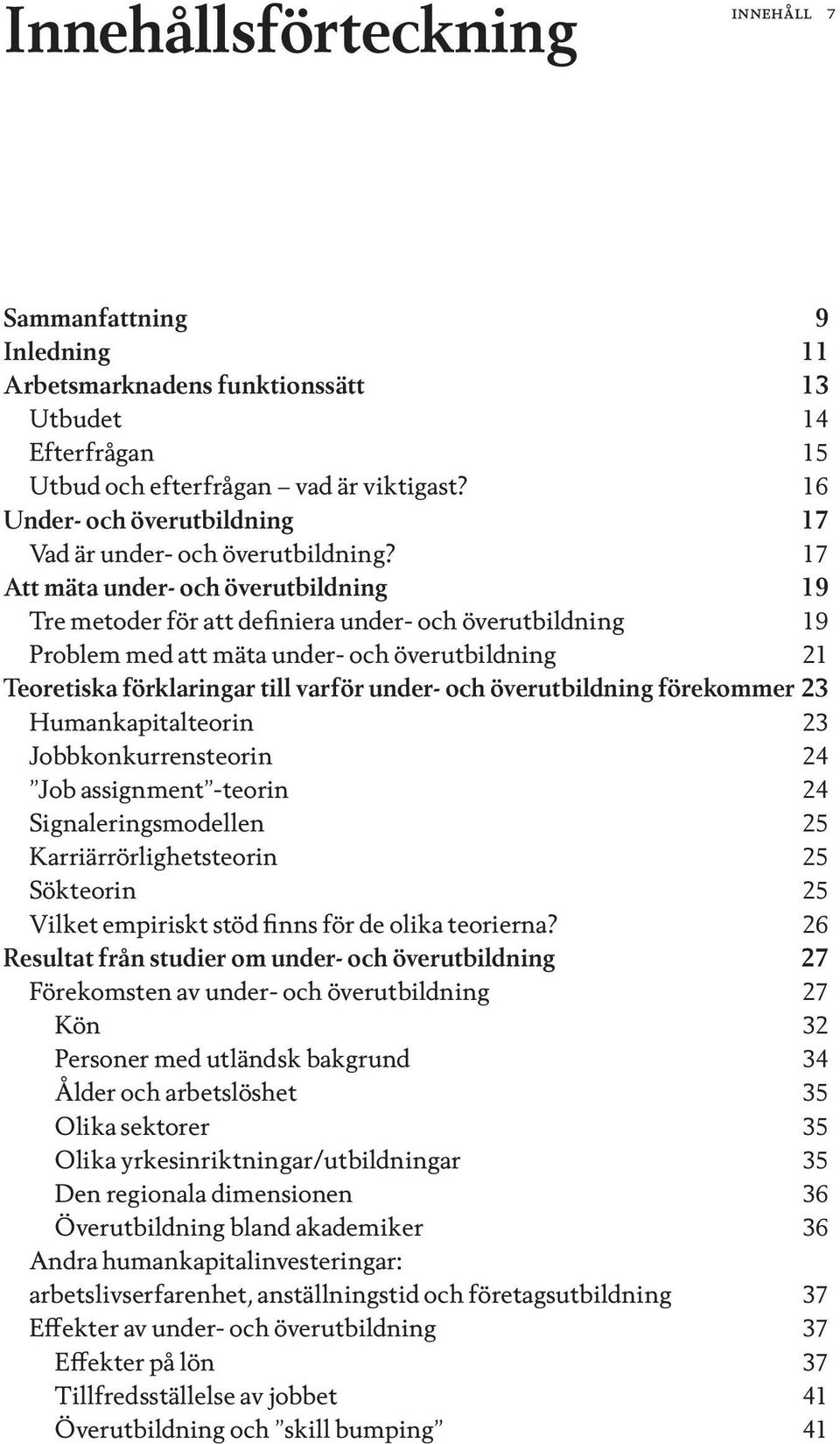 17 Att mäta under- och överutbildning 19 Tre metoder för att definiera under- och överutbildning 19 Problem med att mäta under- och överutbildning 21 Teoretiska förklaringar till varför under- och