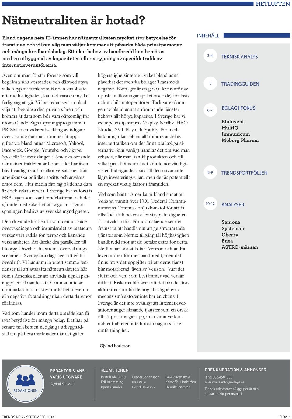 Ett ökat behov av bandbredd kan bemötas med en utbyggnad av kapaciteten eller strypning av specifik trafik av internetleverantörerna.