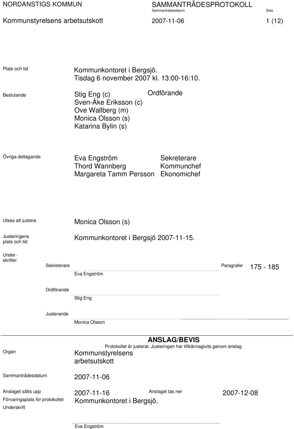 Persson Ekonomichef Utses att justera Justeringens plats och tid Monica Olsson (s) Kommunkontoret i Bergsjö 2007-11-15.