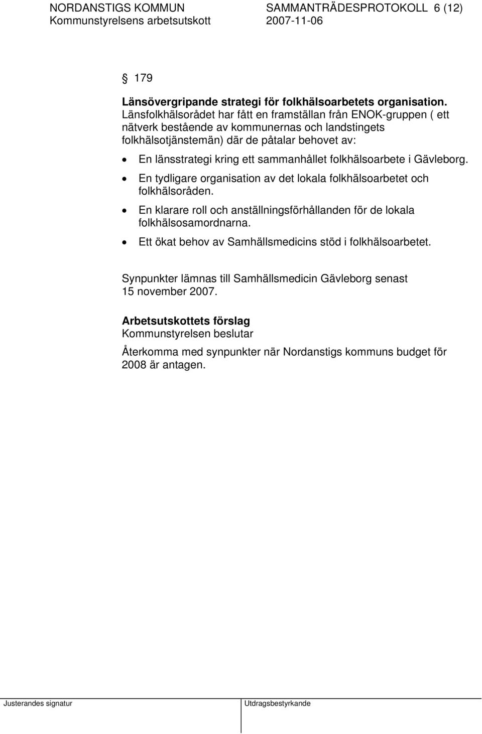 sammanhållet folkhälsoarbete i Gävleborg. En tydligare organisation av det lokala folkhälsoarbetet och folkhälsoråden.