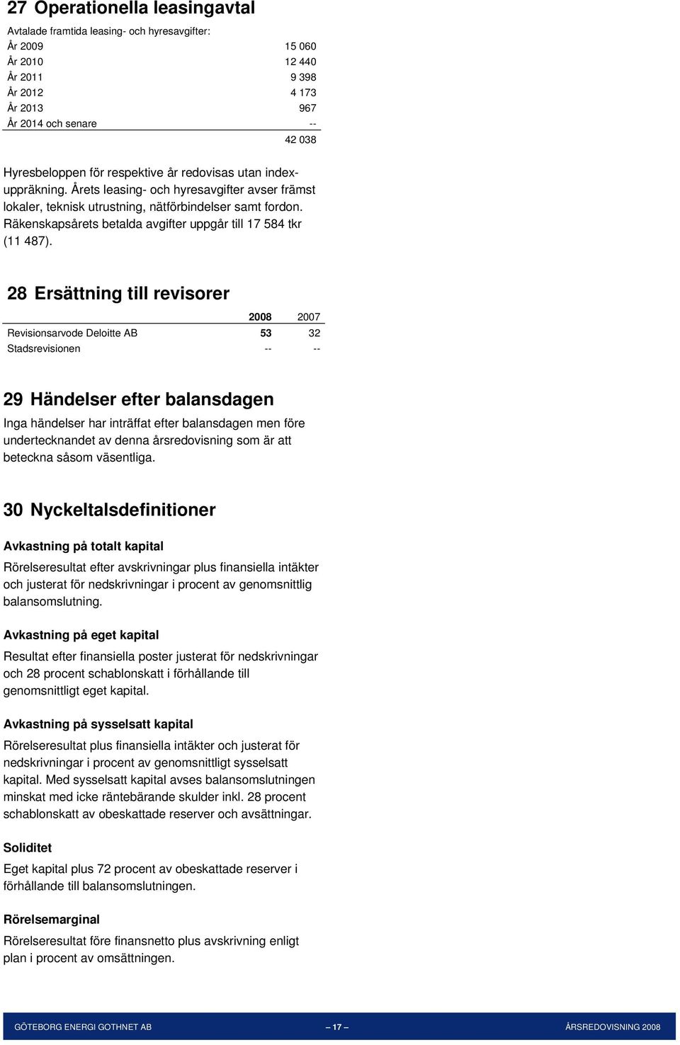 Räkenskapsårets betalda avgifter uppgår till 17 584 tkr (11 487).