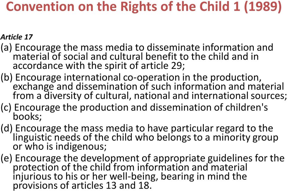 sources; (c) Encourage the production and dissemination of children's books; (d) Encourage the mass media to have particular regard to the linguistic needs of the child who belongs to a minority