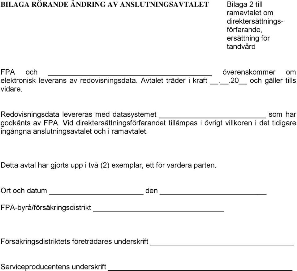 Redovisningsdata levereras med datasystemet som har godkänts av FPA.