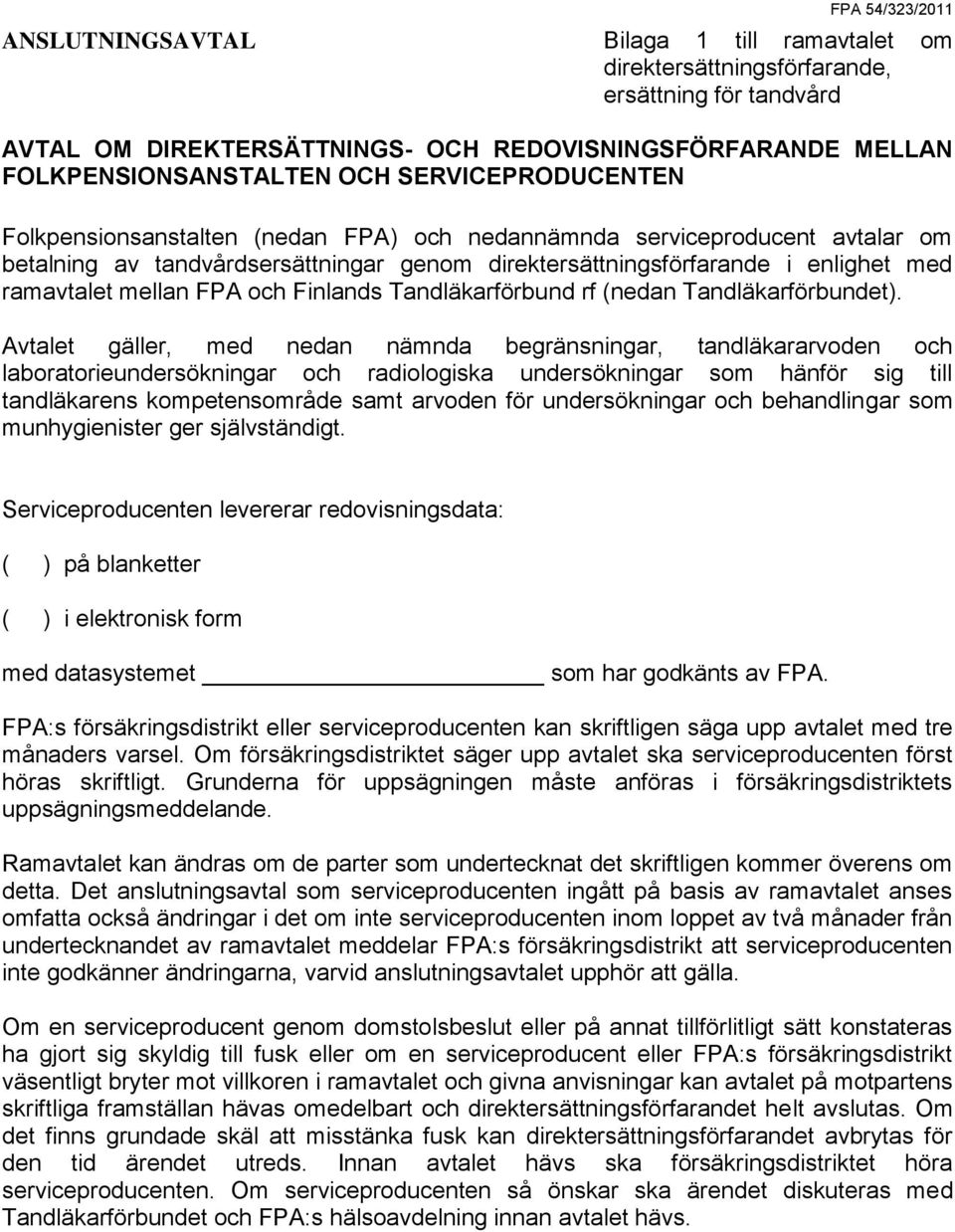 FPA och Finlands Tandläkarförbund rf (nedan Tandläkarförbundet).