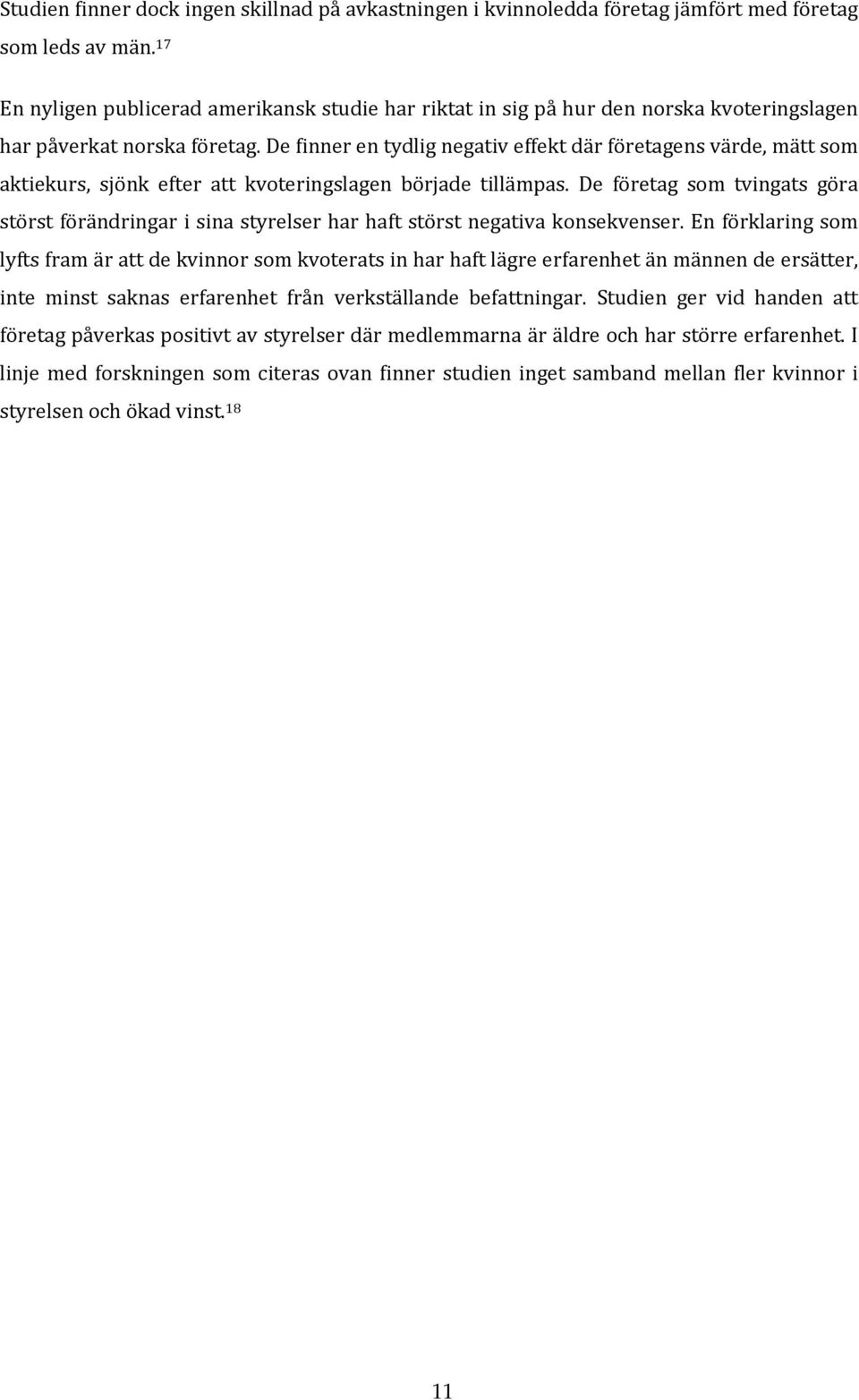 De finner en tydlig negativ effekt där företagens värde, mätt som aktiekurs, sjönk efter att kvoteringslagen började tillämpas.