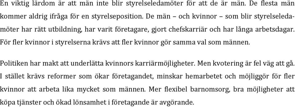 För fler kvinnor i styrelserna krävs att fler kvinnor gör samma val som männen. Politiken har makt att underlätta kvinnors karriärmöjligheter.