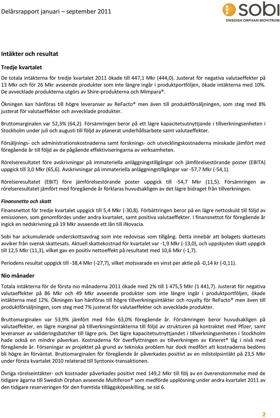 De avvecklade produkterna utgörs av Shire-produkterna och Mimpara.