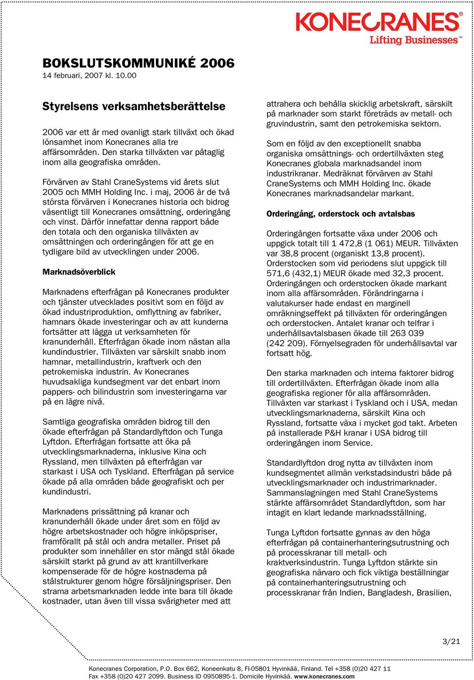 i maj, 2006 är de två största förvärven i Konecranes historia och bidrog väsentligt till Konecranes omsättning, orderingång och vinst.