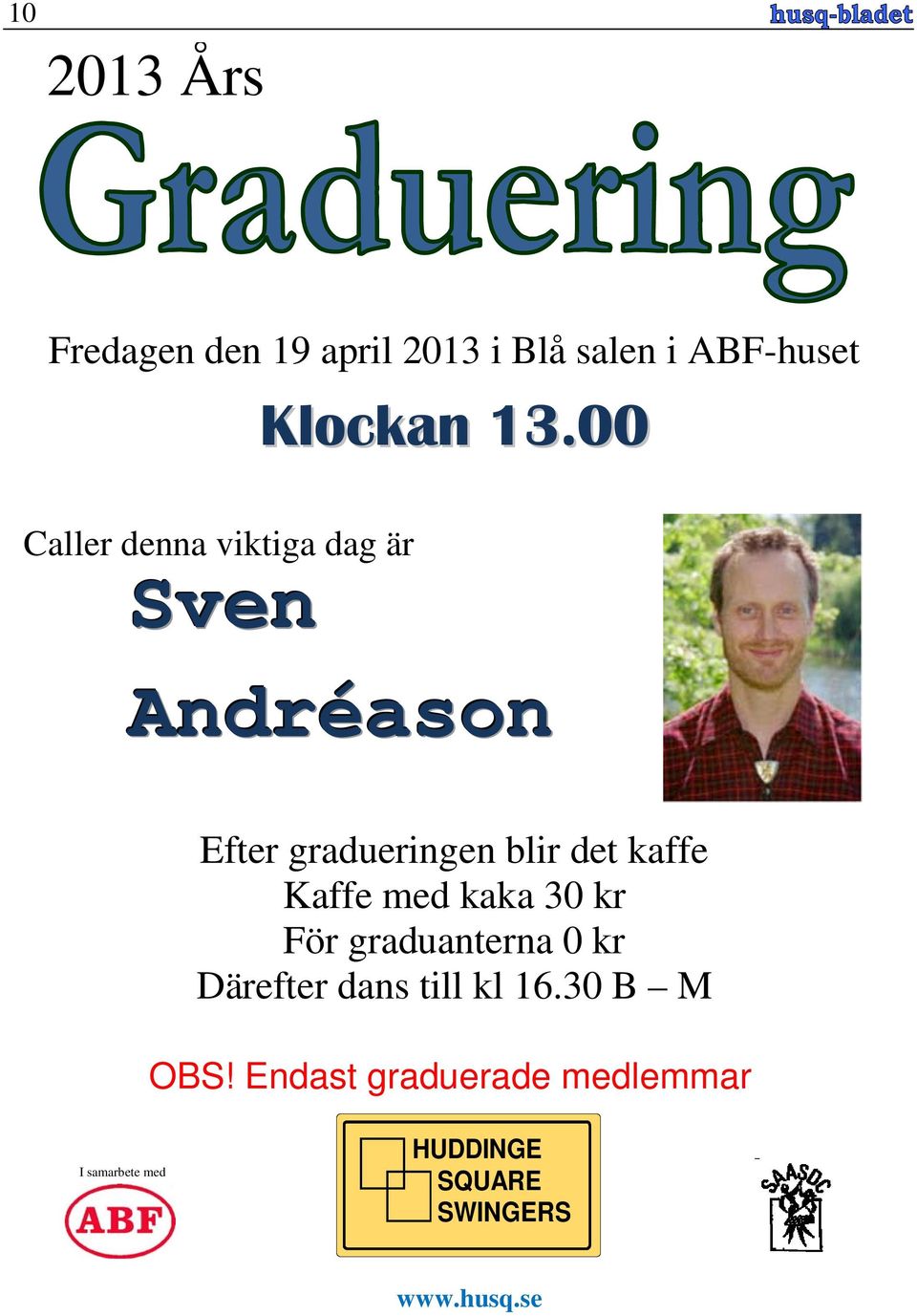 kaffe Kaffe med kaka 30 kr För graduanterna 0 kr Därefter dans till kl 16.