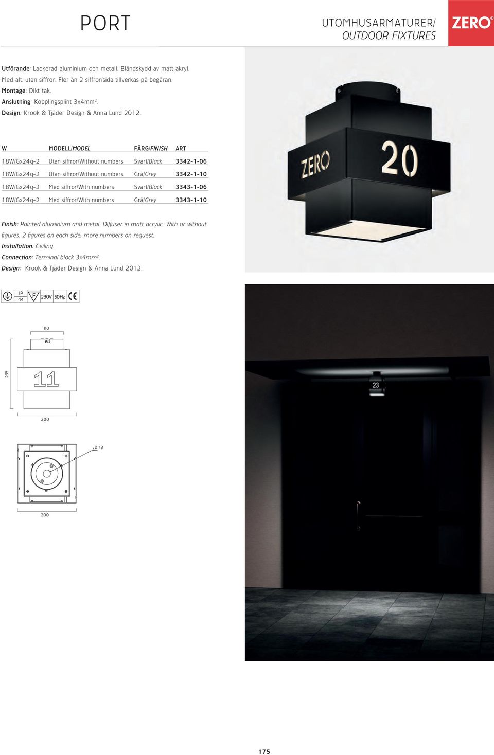 W MODELL/MODEL FÄRG/FINISH ART 18W/Gx24q-2 Utan siffror/without numbers Svart/Black 3342-1-06 18W/Gx24q-2 Utan siffror/without numbers Grå/Grey 3342-1-10 18W/Gx24q-2 Med siffror/with numbers