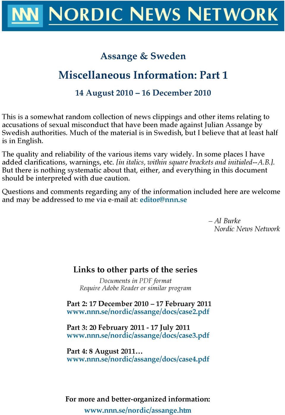 The quality and reliability of the various items vary widely. In some places I have added clarifications, warnings, etc. [in italics, within square brackets and initialed--a.b.].