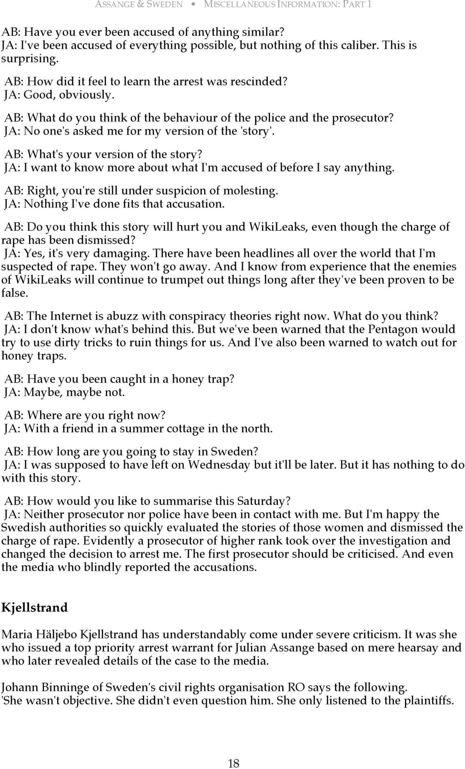 JA: No one's asked me for my version of the 'story'. AB: What's your version of the story? JA: I want to know more about what I'm accused of before I say anything.