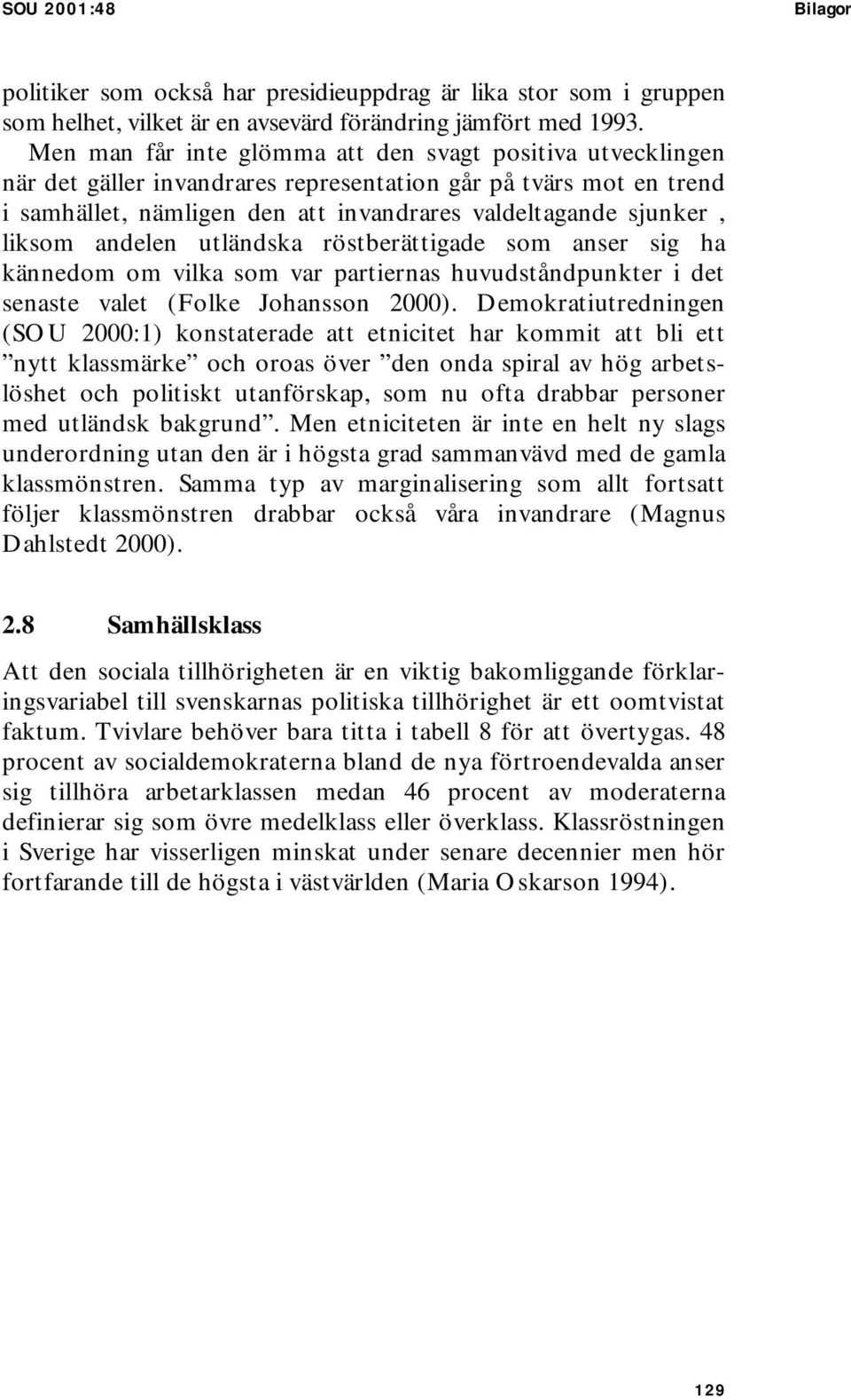 andelen utländska röstberättigade som anser sig ha kännedom om vilka som var partiernas huvudståndpunkter i det senaste valet (Folke Johansson 2000).