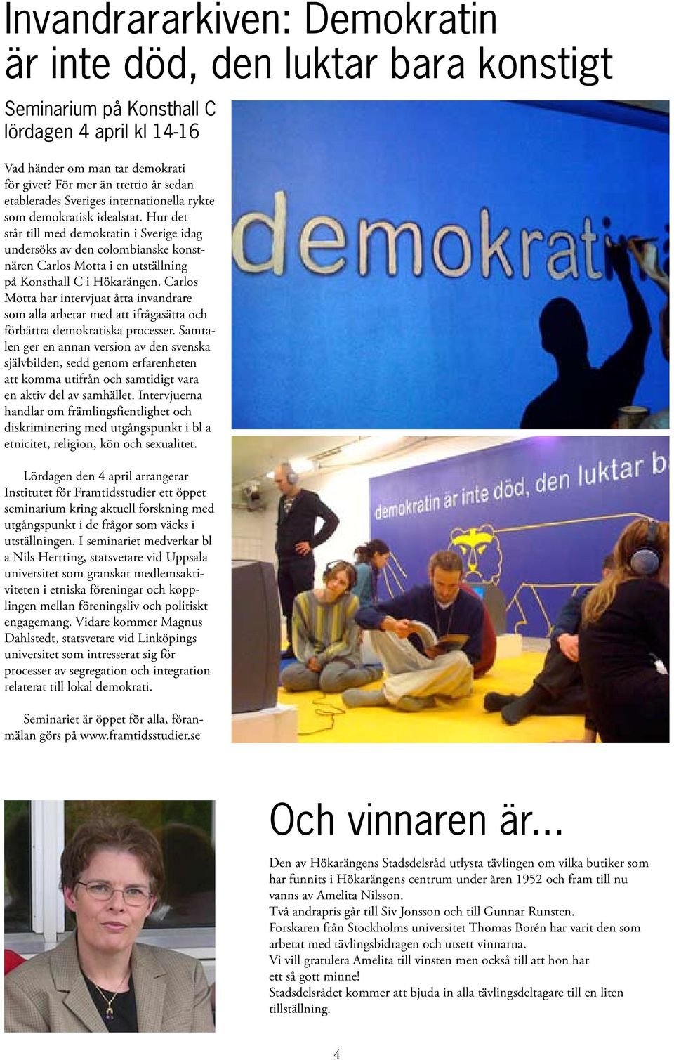 Hur det står till med demokratin i Sverige idag undersöks av den colombianske konstnären Carlos Motta i en utställning på Konsthall C i Hökarängen.