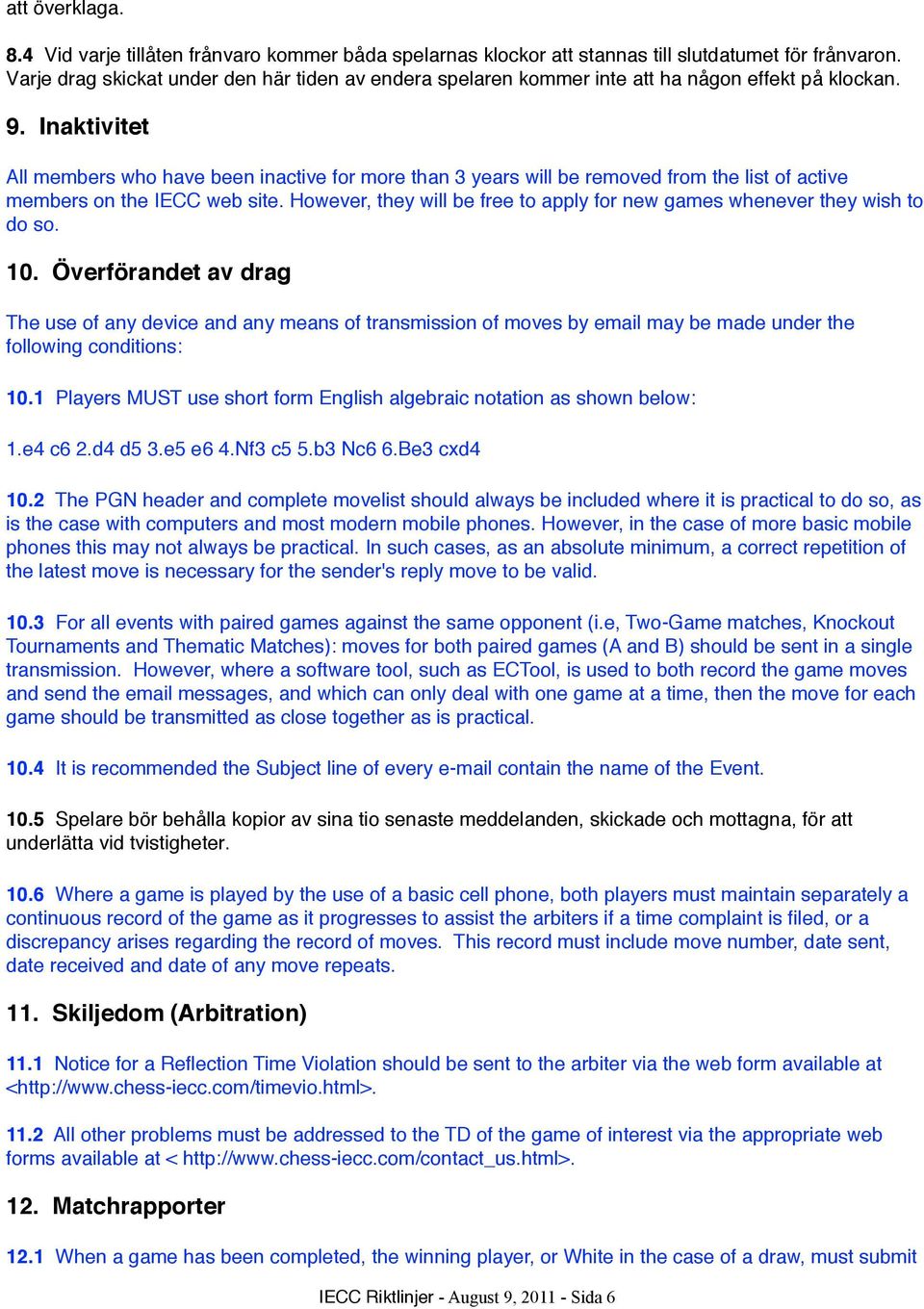 Inaktivitet All members who have been inactive for more than 3 years will be removed from the list of active members on the IECC web site.