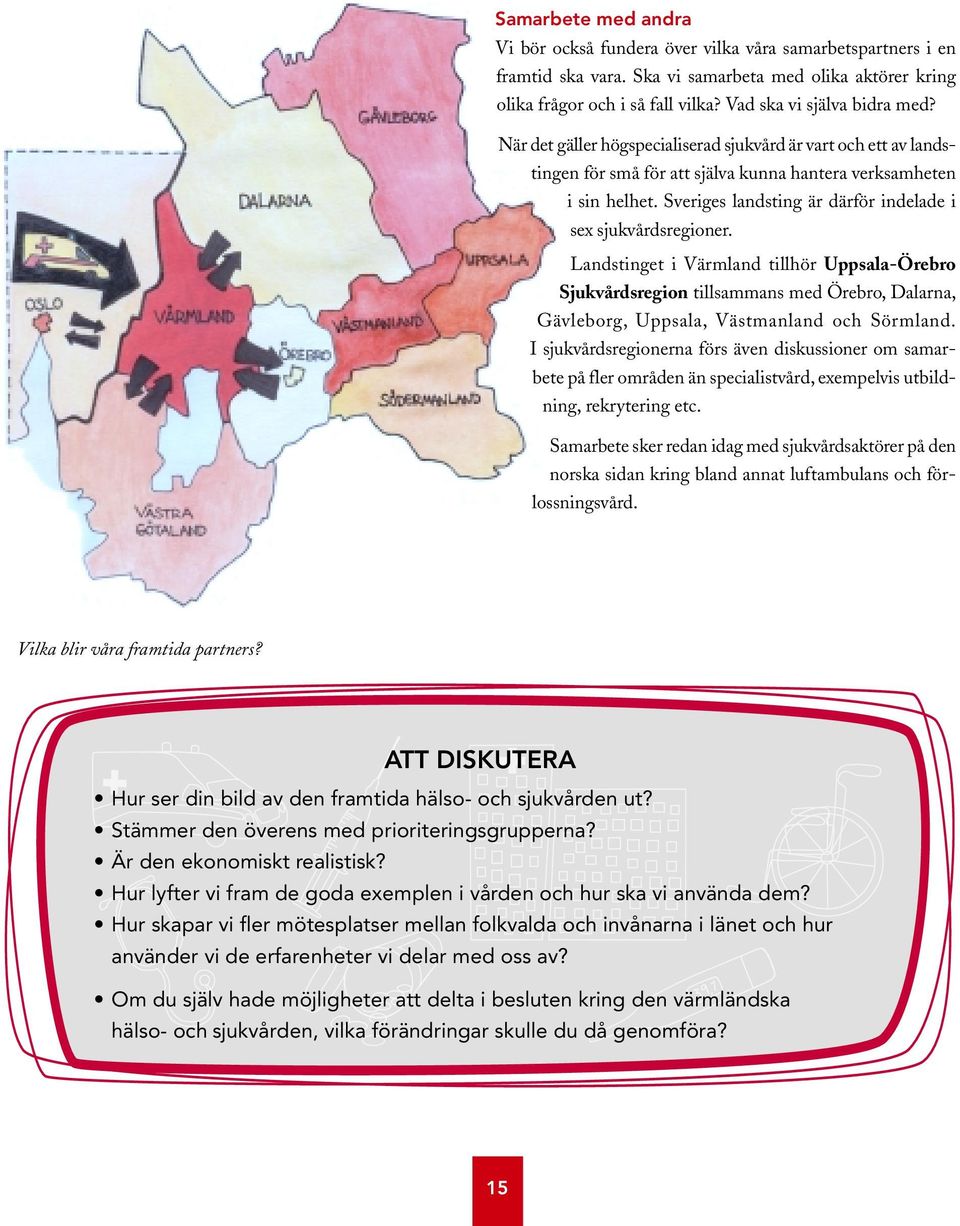 Sveriges landsting är därför indelade i sex sjukvårdsregioner.