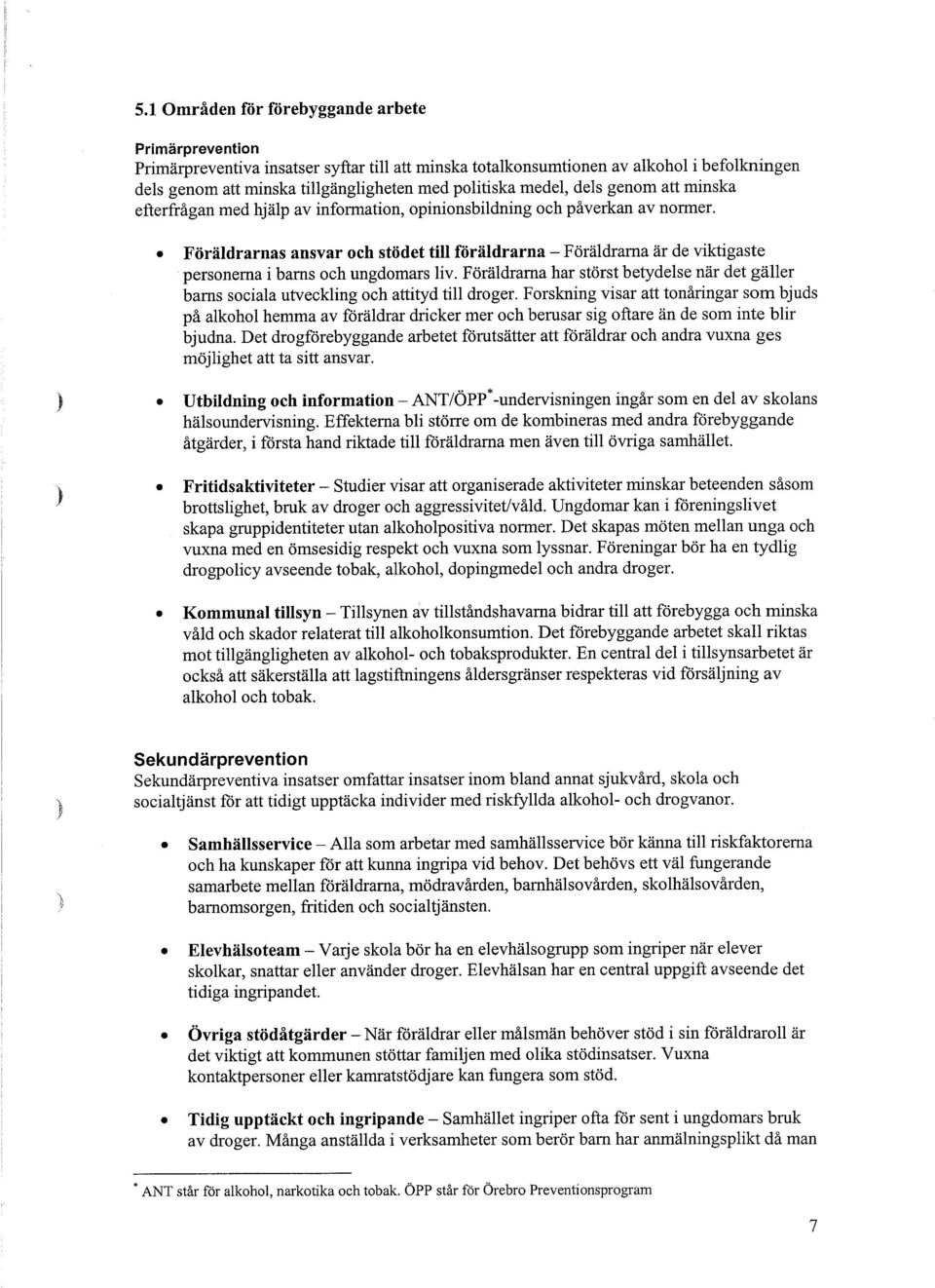 Föräldrarnas ansvar och stödet till föräldrarna -Föräldrarna är de viktigaste personerna i barns och ungdomars liv.