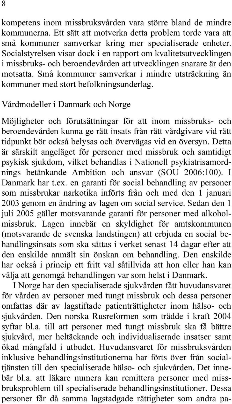 Små kommuner samverkar i mindre utsträckning än kommuner med stort befolkningsunderlag.