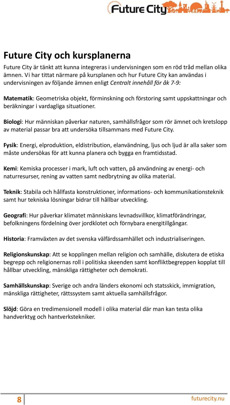 samt uppskattningar och beräkningar i vardagliga situationer.