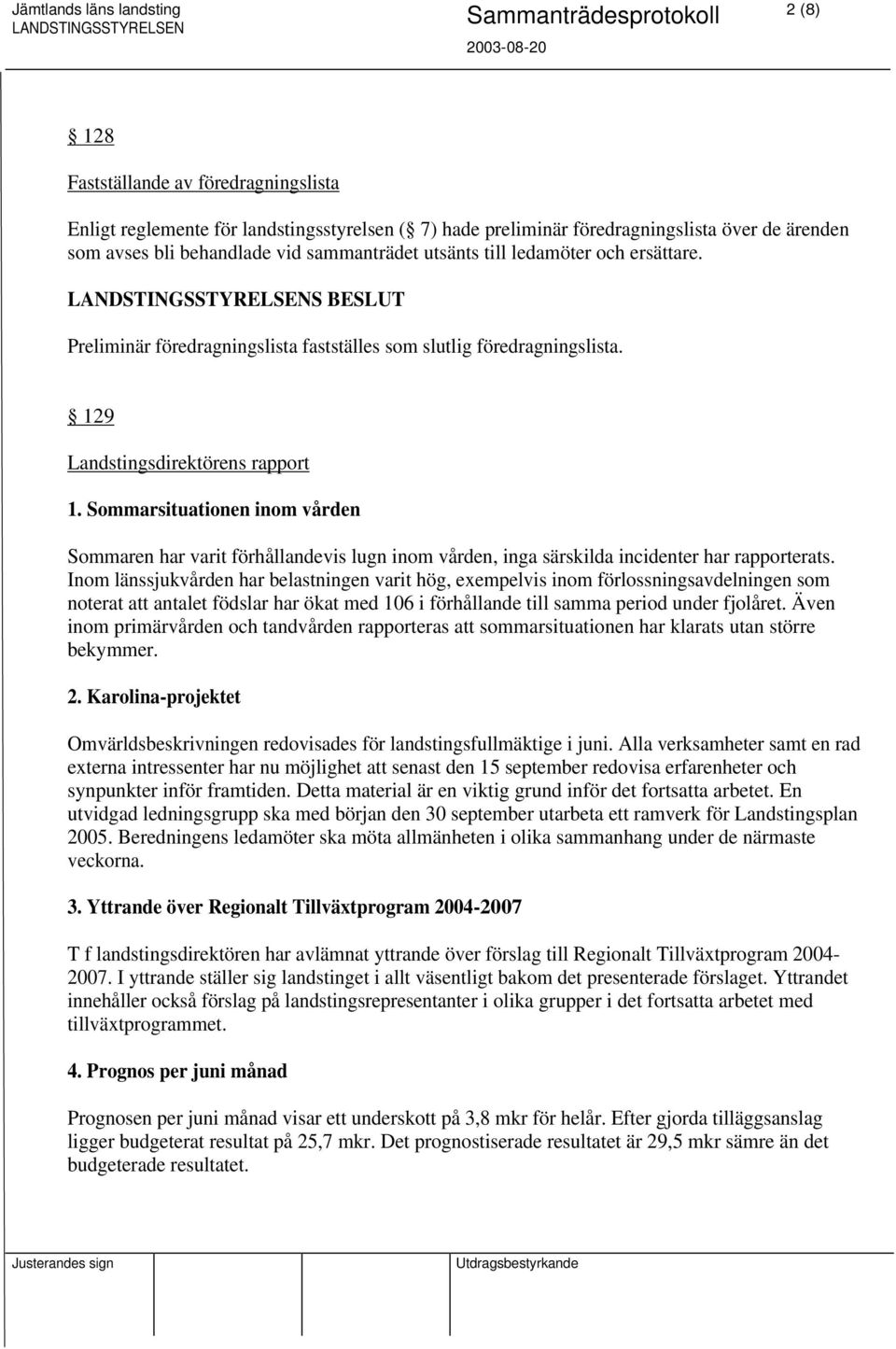 Sommarsituationen inom vården Sommaren har varit förhållandevis lugn inom vården, inga särskilda incidenter har rapporterats.