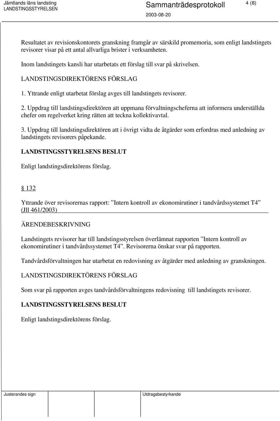 Uppdrag till landstingsdirektören att uppmana förvaltningscheferna att informera underställda chefer om regelverket kring rätten att teckna kollektivavtal. 3.