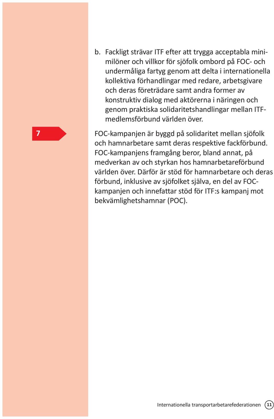 FOC-kampanjen är byggd på solidaritet mellan sjöfolk och hamnarbetare samt deras respektive fackförbund.