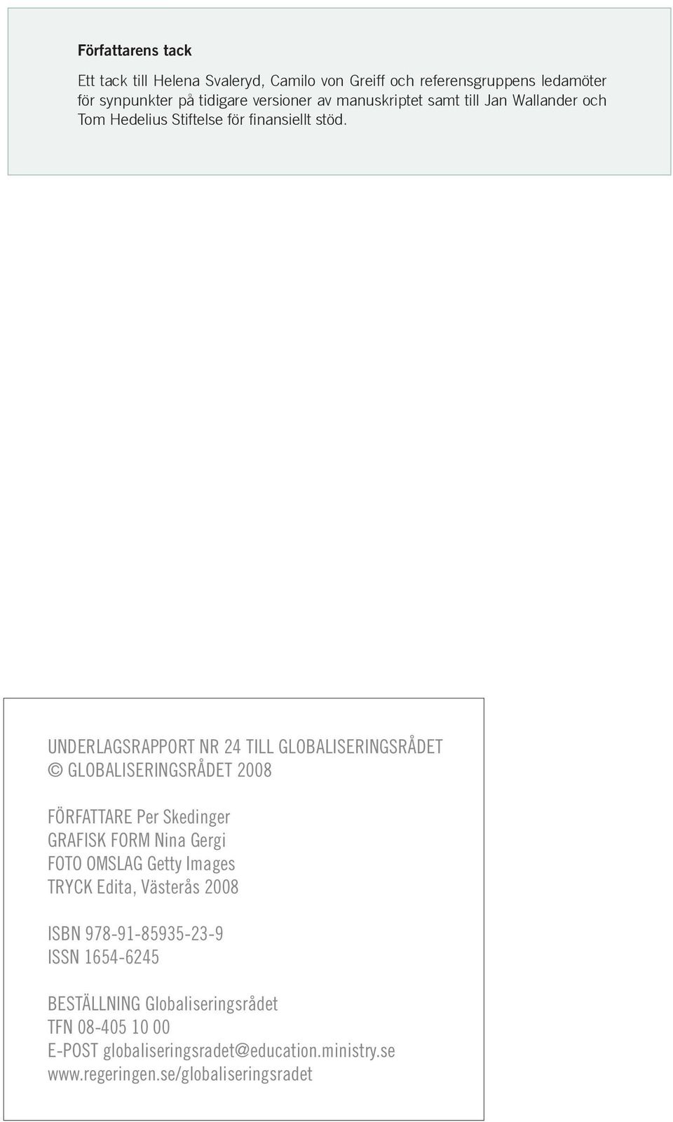 UNDERLAGSRAPPORT NR 24 TILL GLOBALISERINGSRÅDET GLOBALISERINGSRÅDET 2008 FÖRFATTARE Per Skedinger GRAFISK FORM Nina Gergi FOTO OMSLAG Getty