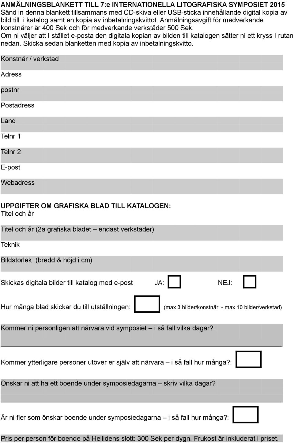 Om ni väljer att I stället e-posta den digitala kopian av bilden till katalogen sätter ni ett kryss I rutan nedan. Skicka sedan blanketten med kopia av inbetalningskvitto.