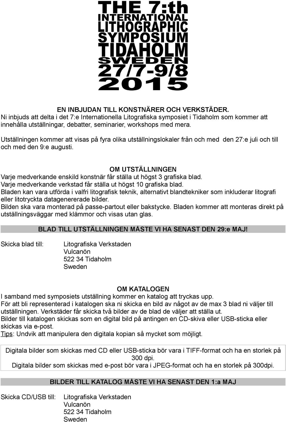 Utställningen kommer att visas på fyra olika utställningslokaler från och med den 27:e juli och till och med den 9:e augusti.