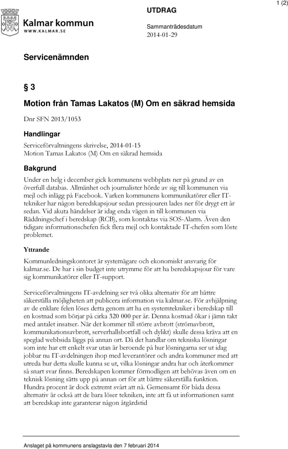 Varken kommunens kommunikatörer eller ITtekniker har någon beredskapsjour sedan pressjouren lades ner för drygt ett år sedan.