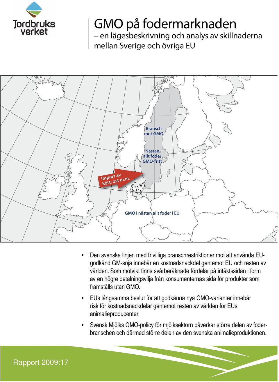 EUs långsamma beslut för att godkänna nya GMO-varianter innebär risk för kostnadsnackdelar gentemot resten av världen för EUs animalieproducenter.