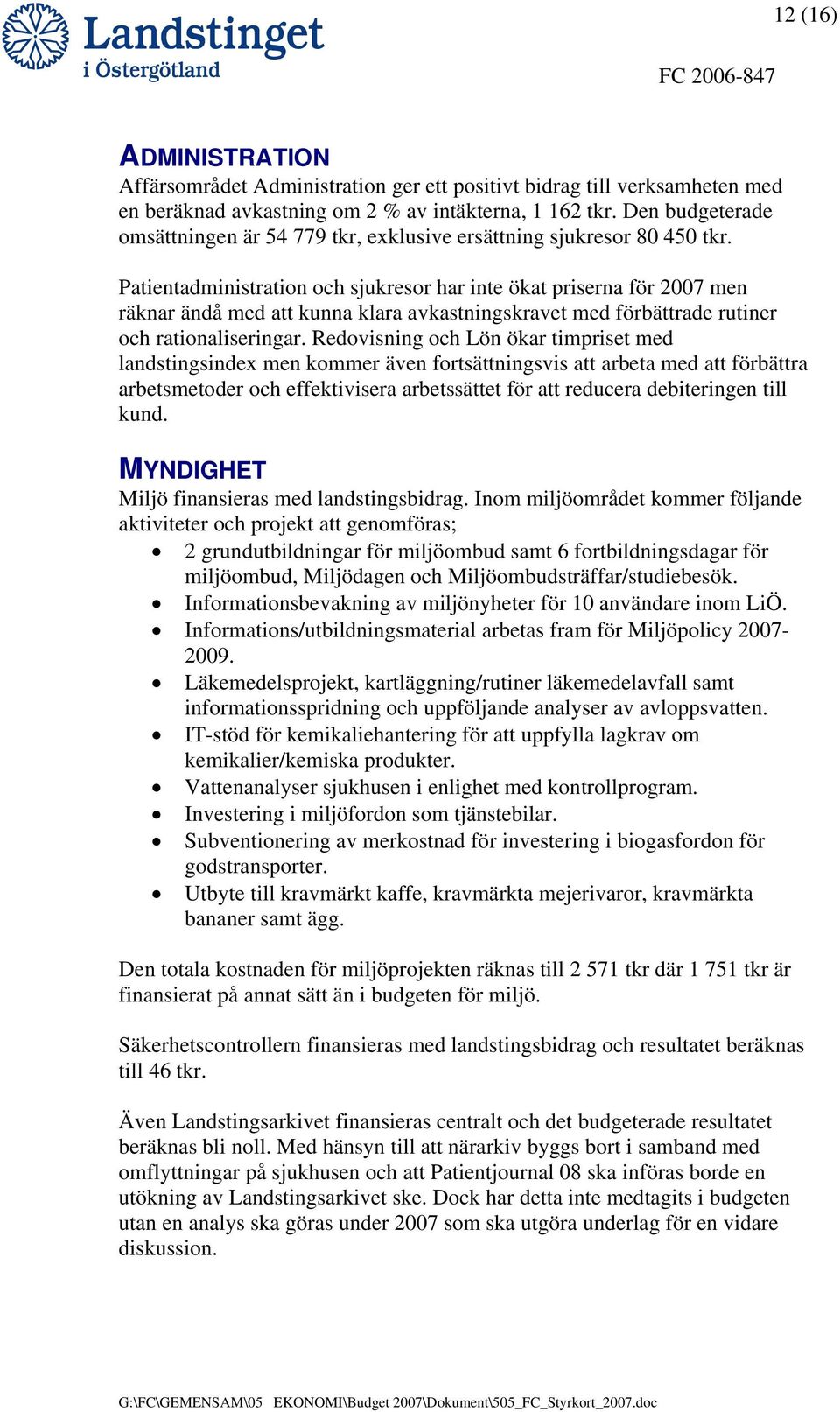 Patientadministration och sjukresor har inte ökat priserna för 2007 men räknar ändå med att kunna klara avkastningskravet med förbättrade rutiner och rationaliseringar.