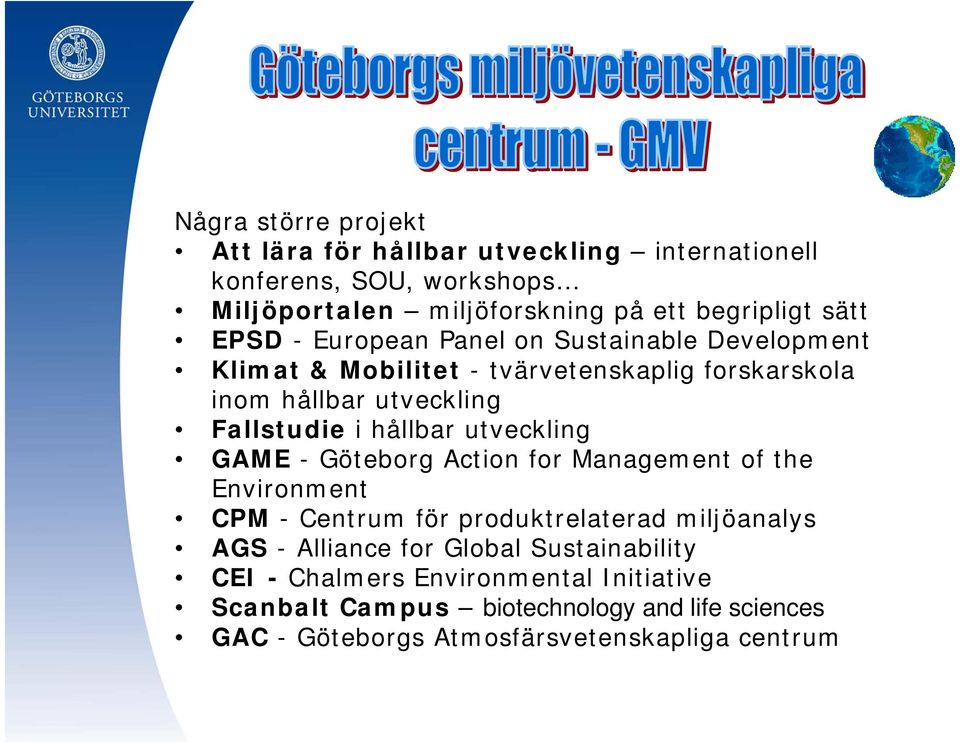 utveckling GAME - Göteborg Action for Management of the Environment CPM - Centrum för produktrelaterad miljöanalys AGS - Alliance for Global