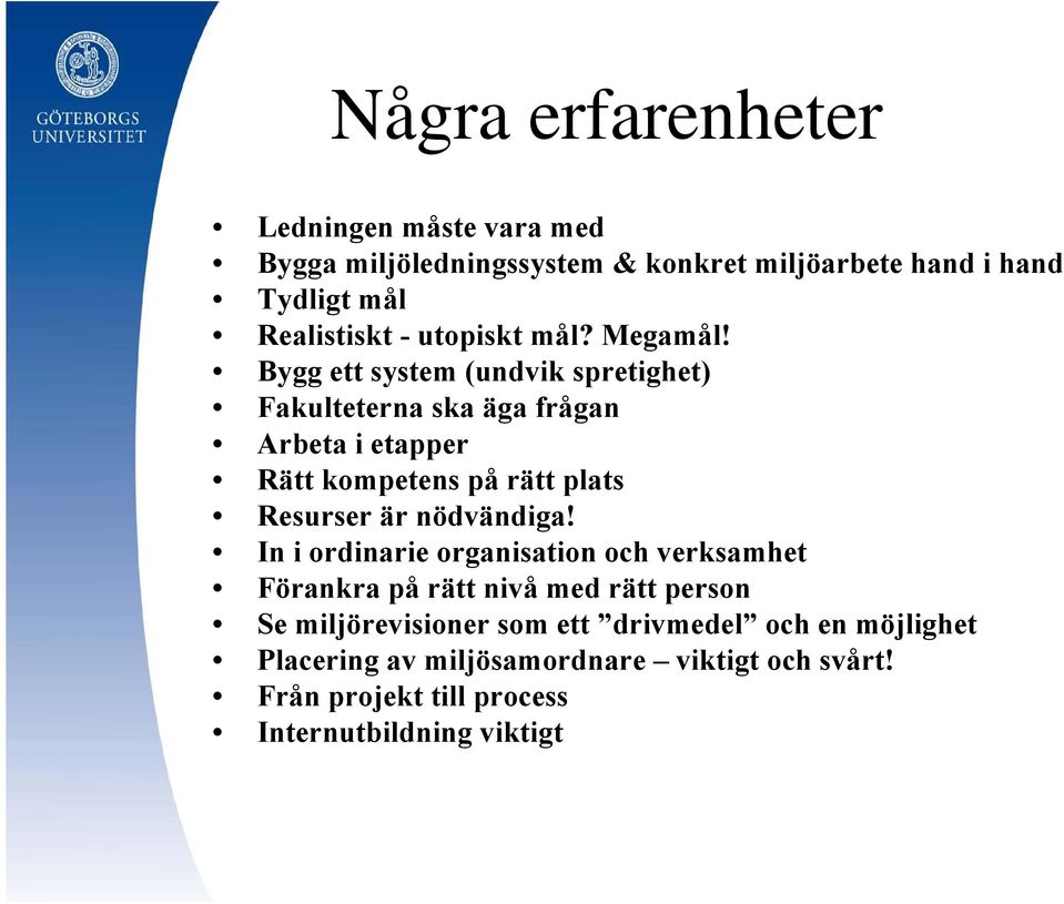 Bygg ett system (undvik spretighet) Fakulteterna ska äga frågan Arbeta i etapper Rätt kompetens på rätt plats Resurser är