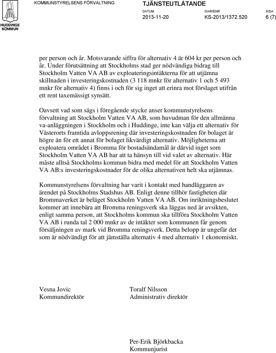 och 5 493 mnkr för alternativ 4) finns i och för sig inget att erinra mot förslaget utifrån ett rent taxemässigt synsätt.