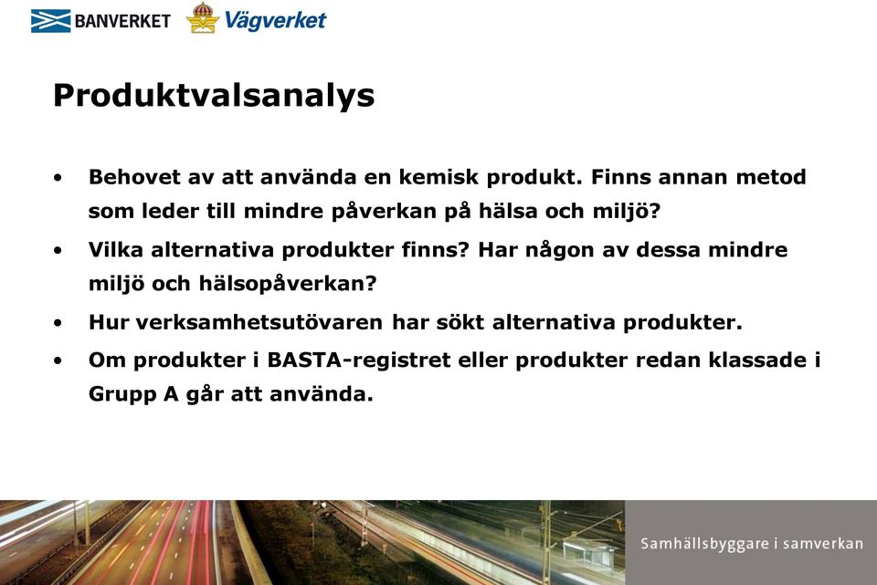 Vilka alternativa produkter finns? Har någon av dessa mindre miljö och hälsopåverkan?